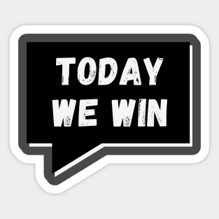 Today WE Win, Today WE Conquer Sticker